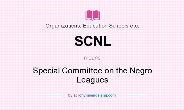 What does SCNL mean? It stands for Special Committee on the Negro Leagues