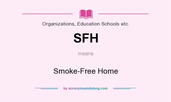 What does SFH mean? It stands for Smoke-Free Home