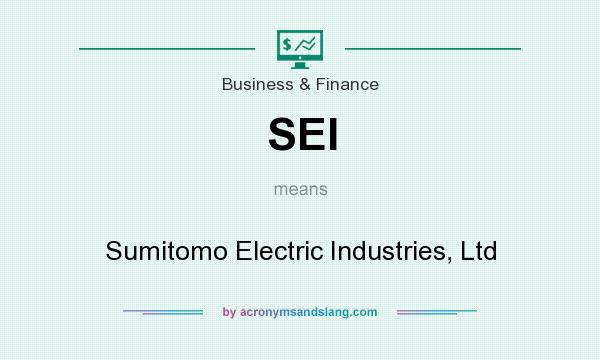 What does SEI mean? It stands for Sumitomo Electric Industries, Ltd