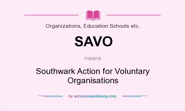 What does SAVO mean? It stands for Southwark Action for Voluntary Organisations