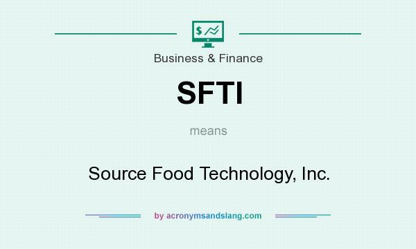 What does SFTI mean? It stands for Source Food Technology, Inc.