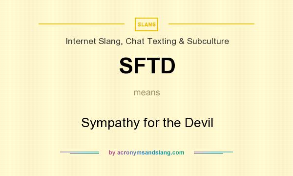 What does SFTD mean? It stands for Sympathy for the Devil