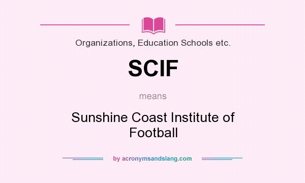 What does SCIF mean? It stands for Sunshine Coast Institute of Football