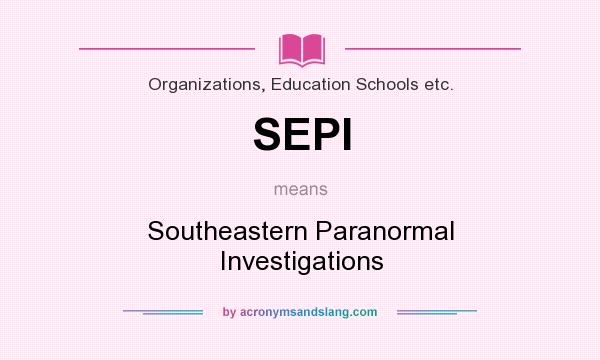 What does SEPI mean? It stands for Southeastern Paranormal Investigations