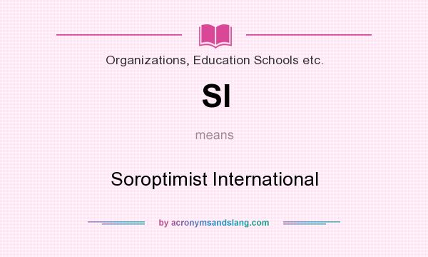 What does SI mean? It stands for Soroptimist International