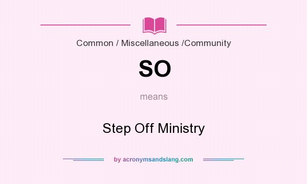 What does SO mean? It stands for Step Off Ministry