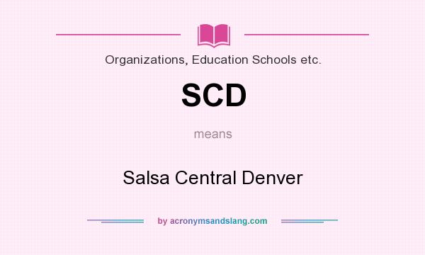 What does SCD mean? It stands for Salsa Central Denver