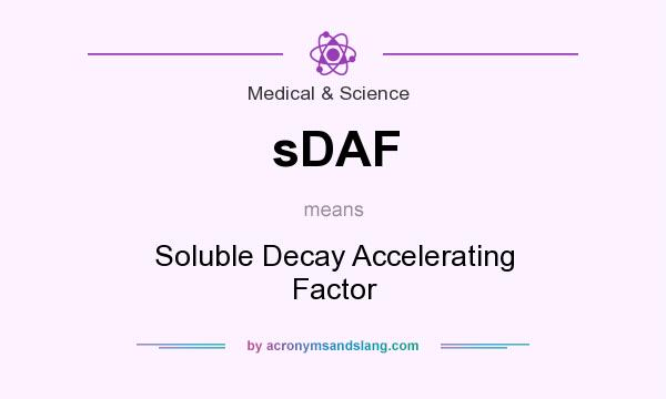What does sDAF mean? It stands for Soluble Decay Accelerating Factor