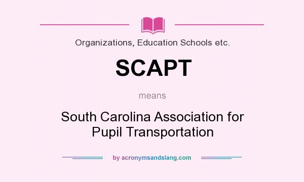 What does SCAPT mean? It stands for South Carolina Association for Pupil Transportation