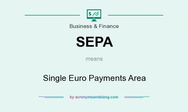 What does SEPA mean? It stands for Single Euro Payments Area