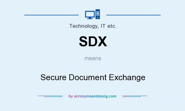 What does SDX mean? It stands for Secure Document Exchange