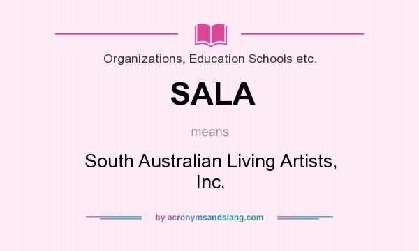 What does SALA mean? It stands for South Australian Living Artists, Inc.