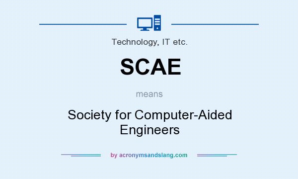 What does SCAE mean? It stands for Society for Computer-Aided Engineers