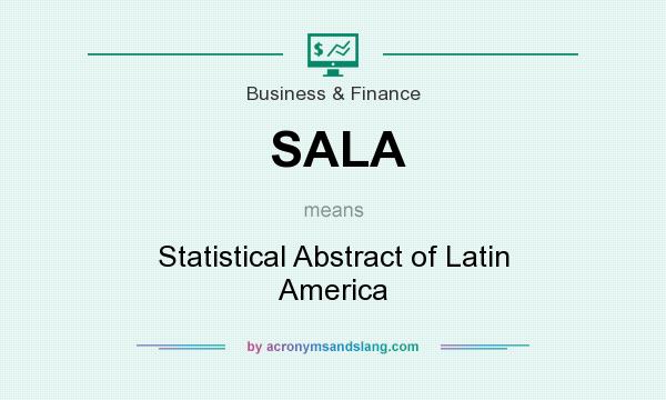 What does SALA mean? It stands for Statistical Abstract of Latin America