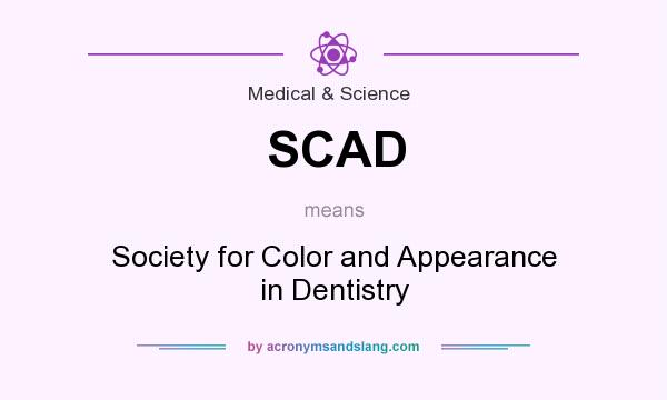 What does SCAD mean? It stands for Society for Color and Appearance in Dentistry