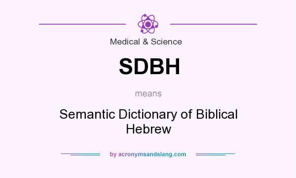 What does SDBH mean? It stands for Semantic Dictionary of Biblical Hebrew