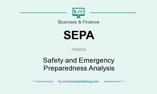 What does SEPA mean? It stands for Safety and Emergency Preparedness Analysis
