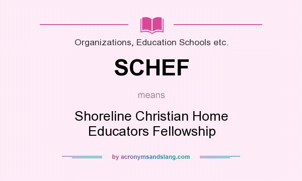 What does SCHEF mean? It stands for Shoreline Christian Home Educators Fellowship