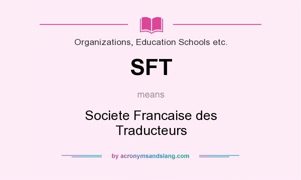 What does SFT mean? It stands for Societe Francaise des Traducteurs