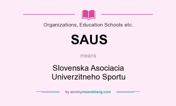 What does SAUS mean? It stands for Slovenska Asociacia Univerzitneho Sportu