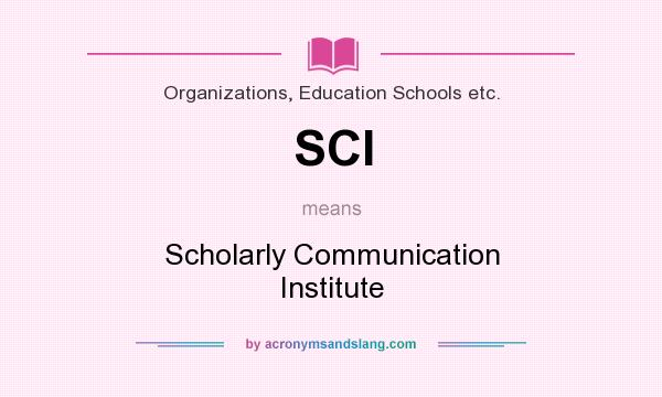 What does SCI mean? It stands for Scholarly Communication Institute