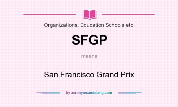What does SFGP mean? It stands for San Francisco Grand Prix