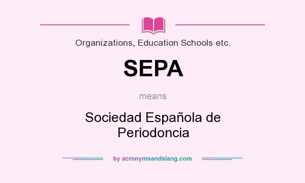 What does SEPA mean? It stands for Sociedad Española de Periodoncia