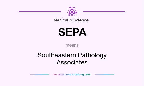 What does SEPA mean? It stands for Southeastern Pathology Associates