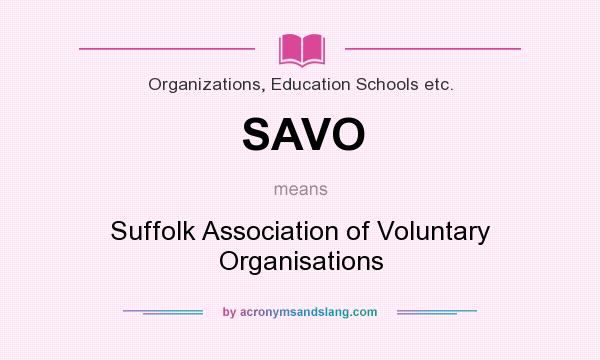 What does SAVO mean? It stands for Suffolk Association of Voluntary Organisations