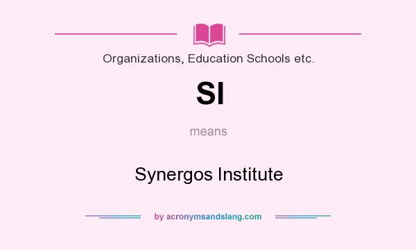 What does SI mean? It stands for Synergos Institute