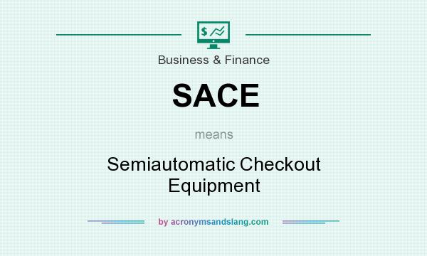 What does SACE mean? It stands for Semiautomatic Checkout Equipment