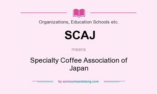 What does SCAJ mean? It stands for Specialty Coffee Association of Japan