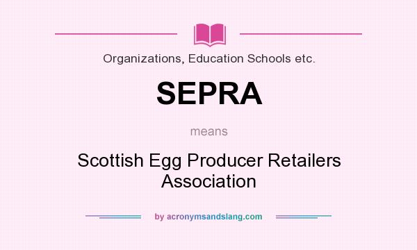 What does SEPRA mean? It stands for Scottish Egg Producer Retailers Association