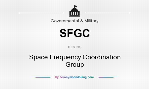 What does SFGC mean? It stands for Space Frequency Coordination Group