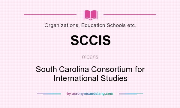What does SCCIS mean? It stands for South Carolina Consortium for International Studies