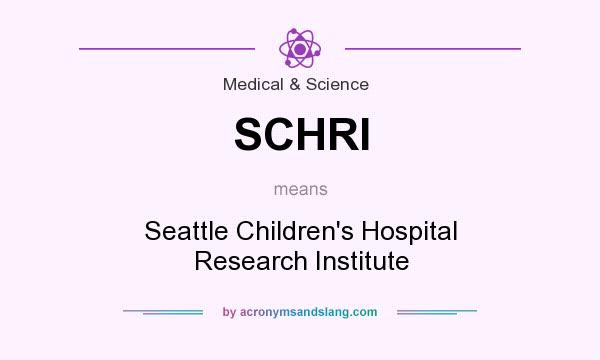 What does SCHRI mean? It stands for Seattle Children`s Hospital Research Institute