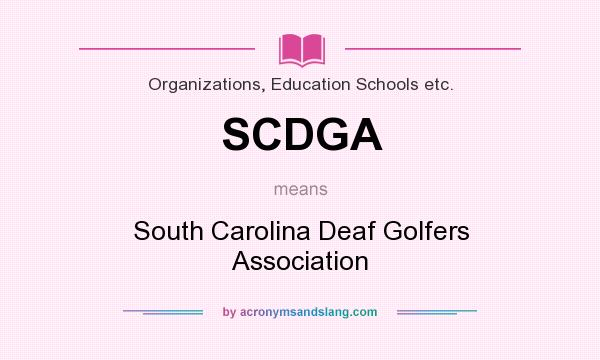 What does SCDGA mean? It stands for South Carolina Deaf Golfers Association
