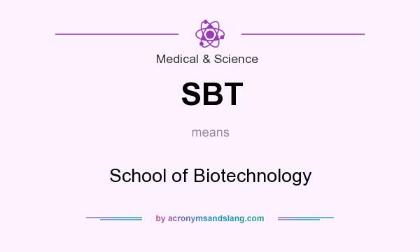 What does SBT mean? It stands for School of Biotechnology