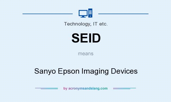 What does SEID mean? It stands for Sanyo Epson Imaging Devices