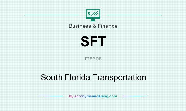 What does SFT mean? It stands for South Florida Transportation