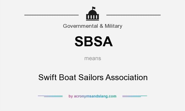 What does SBSA mean? It stands for Swift Boat Sailors Association
