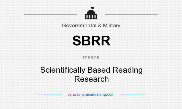 What does SBRR mean? It stands for Scientifically Based Reading Research