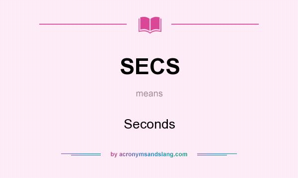 What does SECS mean? It stands for Seconds