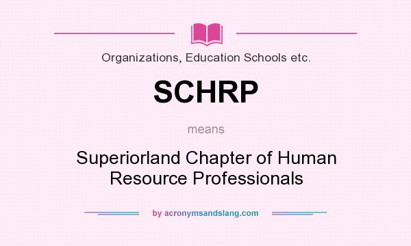 What does SCHRP mean? It stands for Superiorland Chapter of Human Resource Professionals