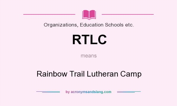What does RTLC mean? It stands for Rainbow Trail Lutheran Camp