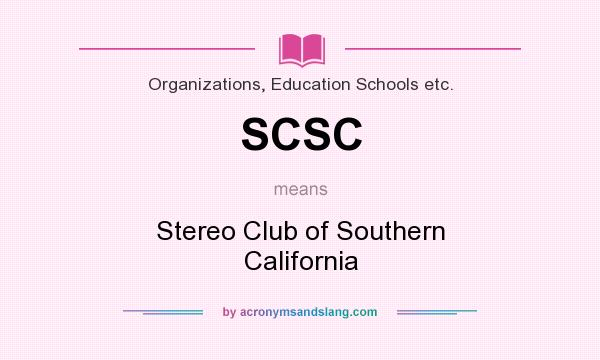 What does SCSC mean? It stands for Stereo Club of Southern California