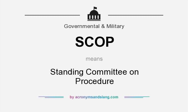 What does SCOP mean? It stands for Standing Committee on Procedure