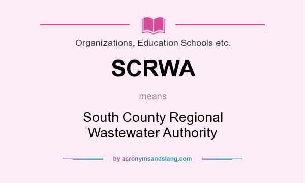 What does SCRWA mean? It stands for South County Regional Wastewater Authority