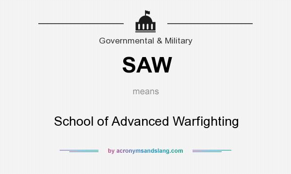 What does SAW mean? It stands for School of Advanced Warfighting