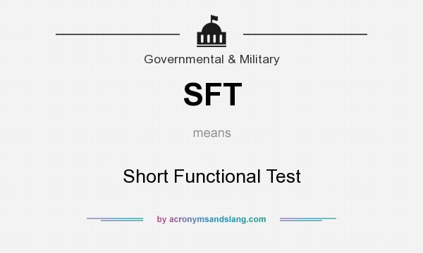 What does SFT mean? It stands for Short Functional Test